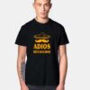 Adios Bitchachos T Shirt