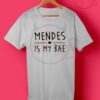 Mendes Is My Bae T Shirt