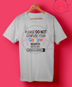 Please Do Not Confuse Your Google Search With My Medical Degree