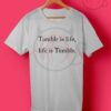 Tumblr Is Life T Shirt