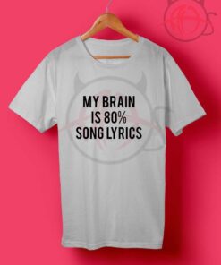 My Brain is 80% Song Lyrics T Shirt