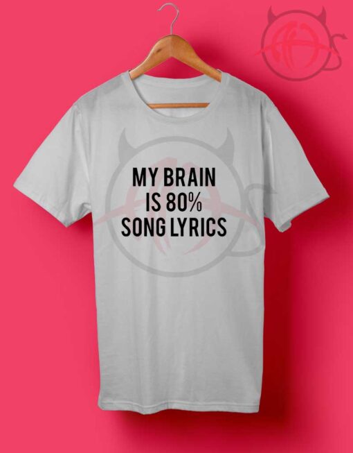 My Brain is 80% Song Lyrics T Shirt