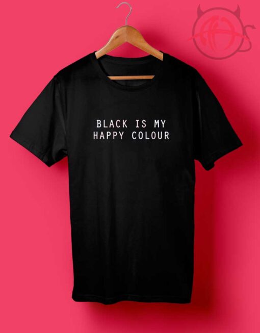 Black is My Happy Colour T Shirt