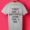 Float Like a Butterfly Sting Like a Bee T Shirt