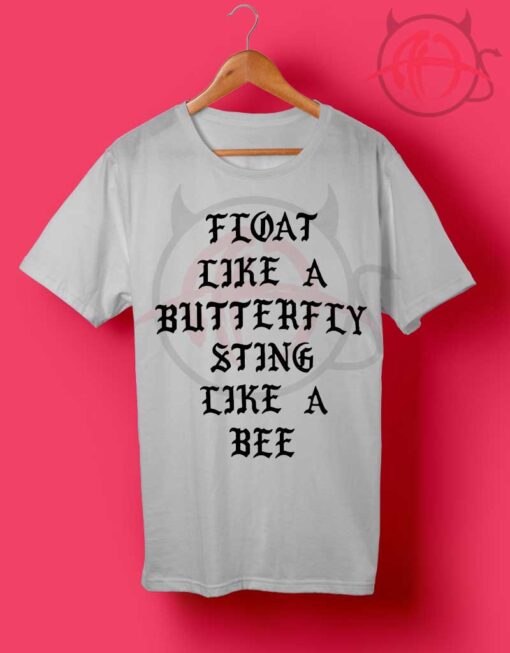 Float Like a Butterfly Sting Like a Bee T Shirt