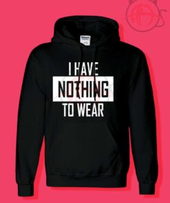 I Have Nothing Hoodies