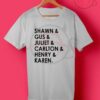 Shawn Gus Juliet Carlton Henry & Karen T Shirt