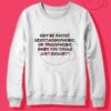 Why Be Racist Quotes Sweatshirt