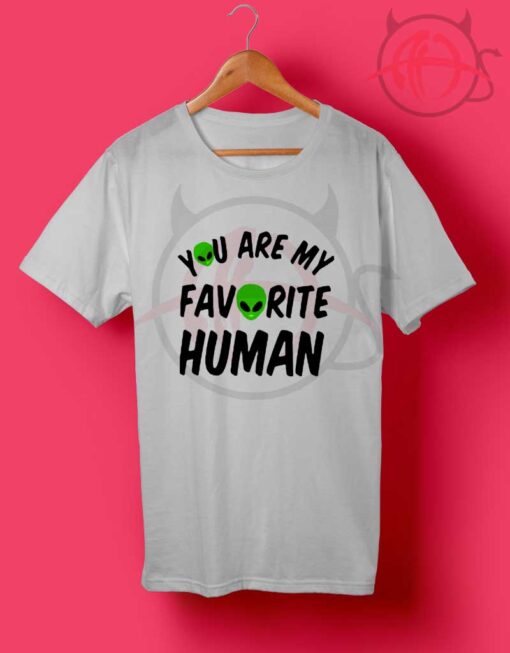 You Are My Favorite Human T Shirt