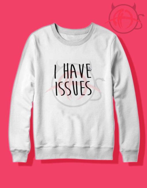 I Have Issues Crewneck Sweatshirt