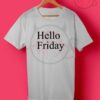 Hello Friday T Shirt