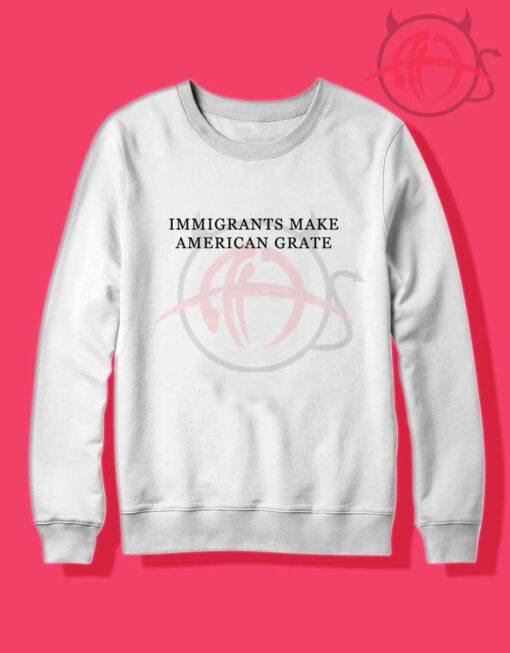 Immigrants Make America Great Crewneck Sweatshirt