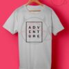 Adventure Tumblr Quotes T Shirt