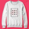 Adventure Tumblr Quotes Crewneck Sweatshirt