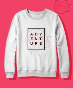 Adventure Tumblr Quotes Crewneck Sweatshirt