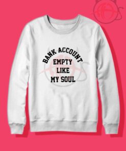 Bank Account Empty Like My Soul Crewneck Sweatshirt