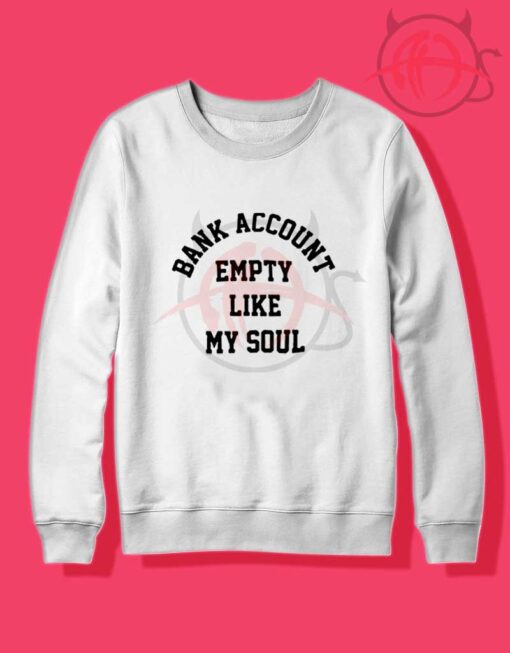 Bank Account Empty Like My Soul Crewneck Sweatshirt