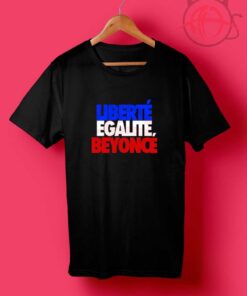 Beyonce Liberte Egalite Quotes T Shirt