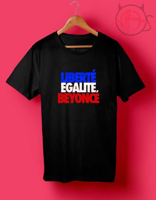 Beyonce Liberte Egalite Quotes T Shirt