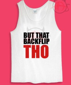 But That Backflip THO Womens Or Mens Tank Top