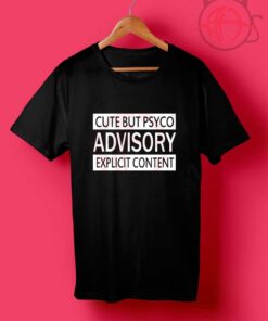 Cute But Psyco Advisory T Shirt