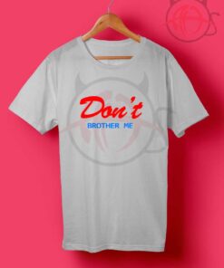 Don't Brother Me Quotes T Shirt