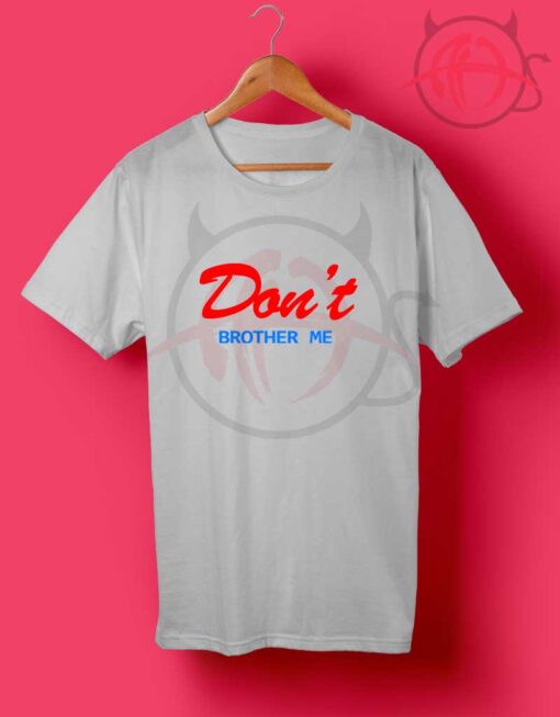 Don't Brother Me Quotes T Shirt