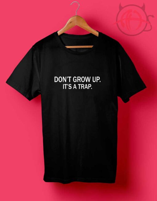 Don't Grow Up It's A Trap Quotes T Shirt