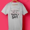 I'll Always Be A Daddy's Girl Quotes T Shirt