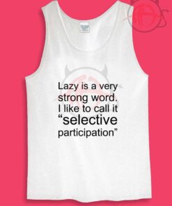 Lazy Is Very Strong Word Womens Or Mens Tank Top