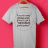 Lazy Is Very Strong Word Quotes T Shirt