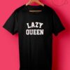 Lazy Queen Quotes T Shirt