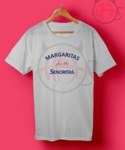Margaritas For The Senoritas T Shirt
