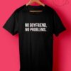 No Boyfriend No Problem T Shirt