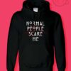 Normal People Scare Me Hoodies