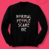 Normal People Scare Me Quote