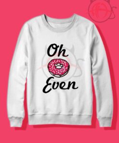 Oh Donut Even Crewneck Sweatshirt