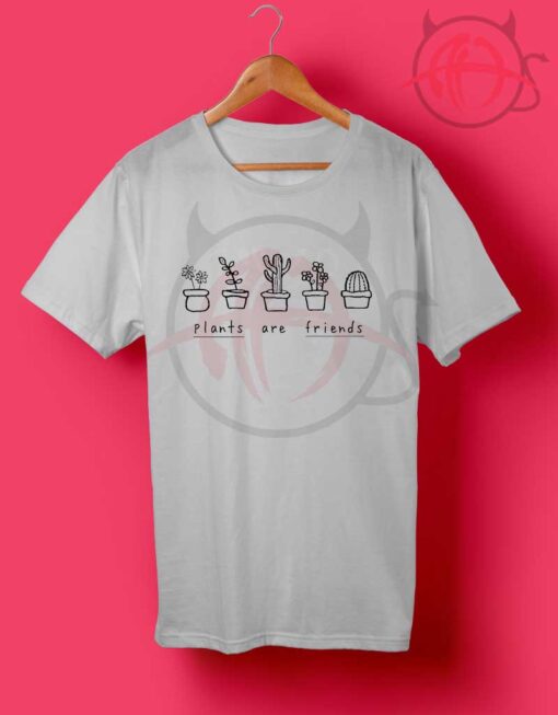 Plant Are Friends Quotes T Shirt