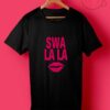 Swa La La Kiss Quotes T Shirt