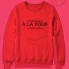 A La Folie Crewneck Sweatshirt