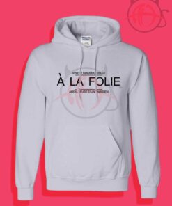 A La Folie Hoodies