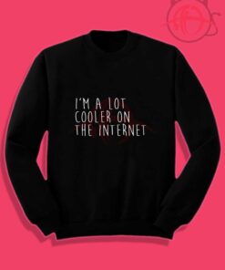 A Lot Cooler On The Internet Crewneck Sweatshirt