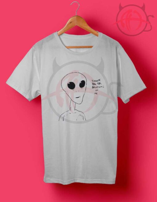 Alien Thank You For Beliving In Me T Shirt