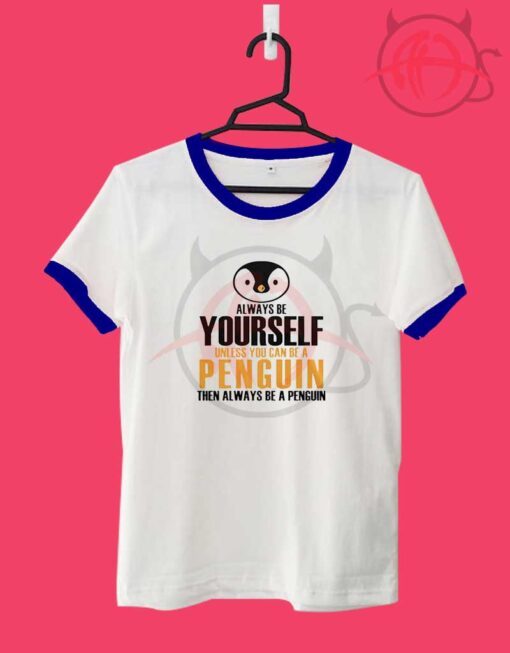 Always Be Yourself Penguin Unisex Ringer T Shirt