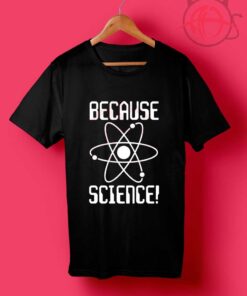 Because Science T Shirt