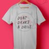 Don't Drake And Drive T Shirt