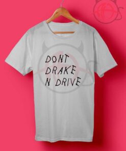 Don't Drake And Drive T Shirt