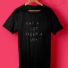 Eat A Lot Sleep A Lot T Shirt