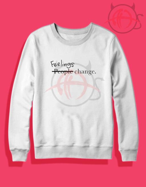 Feelings Change People Crewneck Sweatshirt