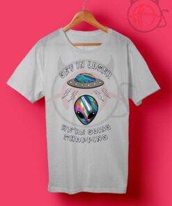 Get In Loser Alien Shopping T Shirt